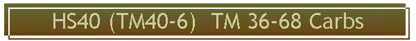 HS40 (TM40-6)  TM 36-68 Carbs